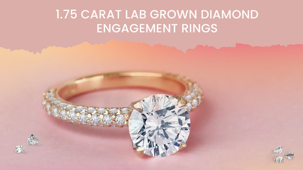 1.75 Carat Lab Grown Diamond Engagement Rings
